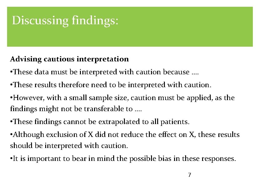 Discussing findings: Advising cautious interpretation • These data must be interpreted with caution because