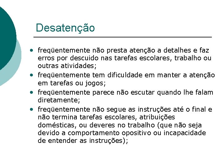 Desatenção • freqüentemente não presta atenção a detalhes e faz erros por descuido nas