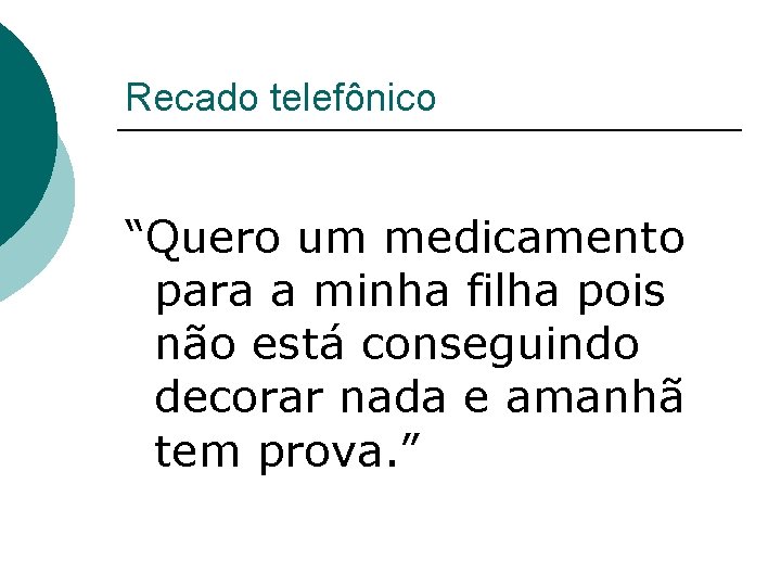 Recado telefônico “Quero um medicamento para a minha filha pois não está conseguindo decorar