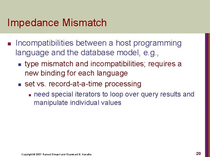 Impedance Mismatch n Incompatibilities between a host programming language and the database model, e.