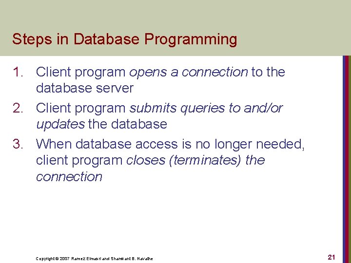 Steps in Database Programming 1. Client program opens a connection to the database server