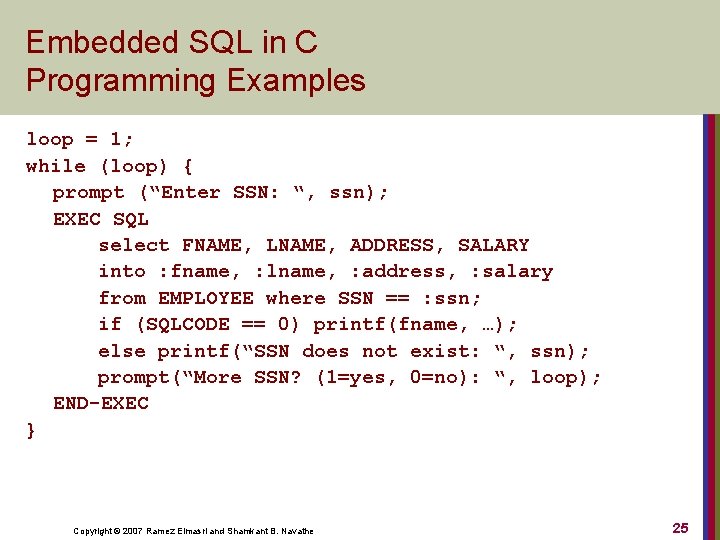 Embedded SQL in C Programming Examples loop = 1; while (loop) { prompt (“Enter