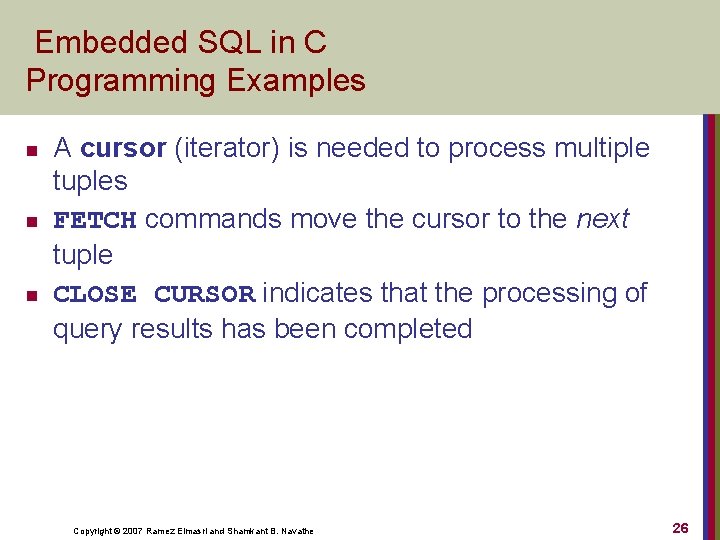 Embedded SQL in C Programming Examples n n n A cursor (iterator) is needed