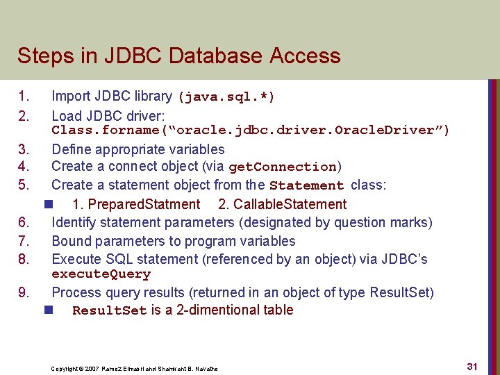 Steps in JDBC Database Access 1. 2. 3. 4. 5. 6. 7. 8. 9.