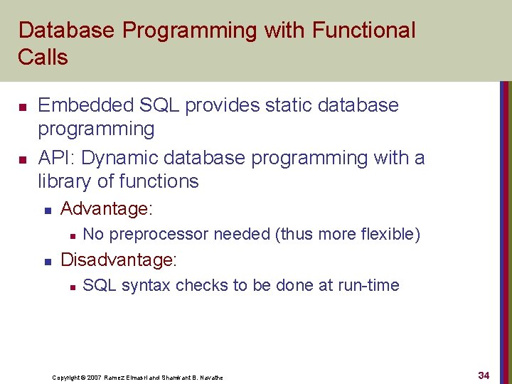 Database Programming with Functional Calls n n Embedded SQL provides static database programming API: