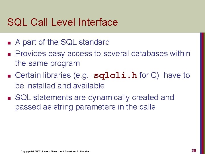 SQL Call Level Interface n n A part of the SQL standard Provides easy
