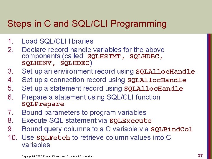 Steps in C and SQL/CLI Programming 1. 2. Load SQL/CLI libraries Declare record handle