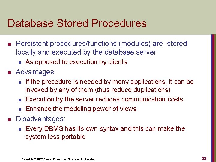 Database Stored Procedures n Persistent procedures/functions (modules) are stored locally and executed by the
