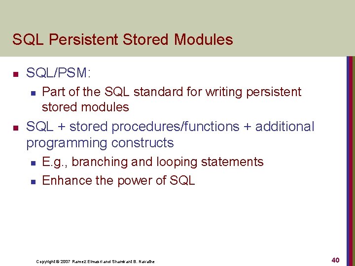 SQL Persistent Stored Modules n SQL/PSM: n n Part of the SQL standard for