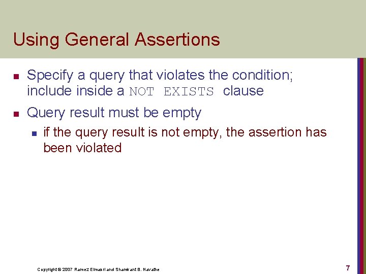 Using General Assertions n n Specify a query that violates the condition; include inside
