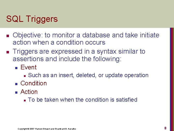 SQL Triggers n n Objective: to monitor a database and take initiate action when