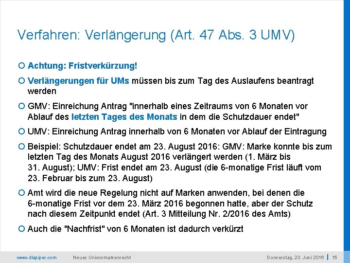 Verfahren: Verlängerung (Art. 47 Abs. 3 UMV) Achtung: Fristverkürzung! Verlängerungen für UMs müssen bis