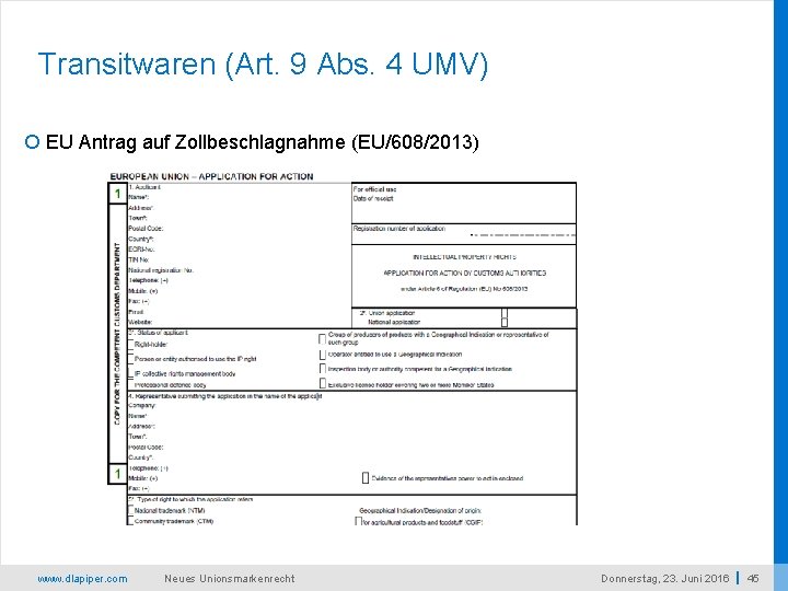 Transitwaren (Art. 9 Abs. 4 UMV) EU Antrag auf Zollbeschlagnahme (EU/608/2013) www. dlapiper. com