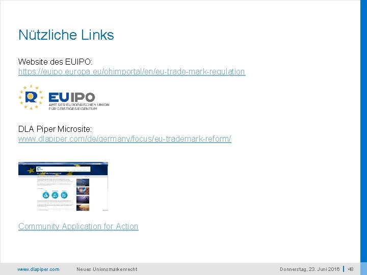 Nützliche Links Website des EUIPO: https: //euipo. europa. eu/ohimportal/en/eu-trade-mark-regulation DLA Piper Microsite: www. dlapiper.