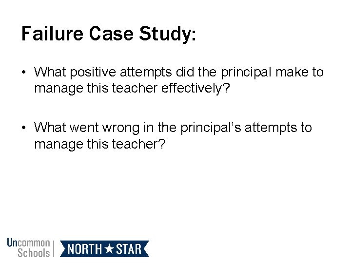 Failure Case Study: • What positive attempts did the principal make to manage this