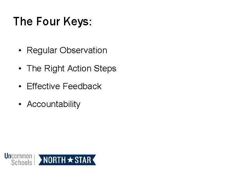 The Four Keys: • Regular Observation • The Right Action Steps • Effective Feedback