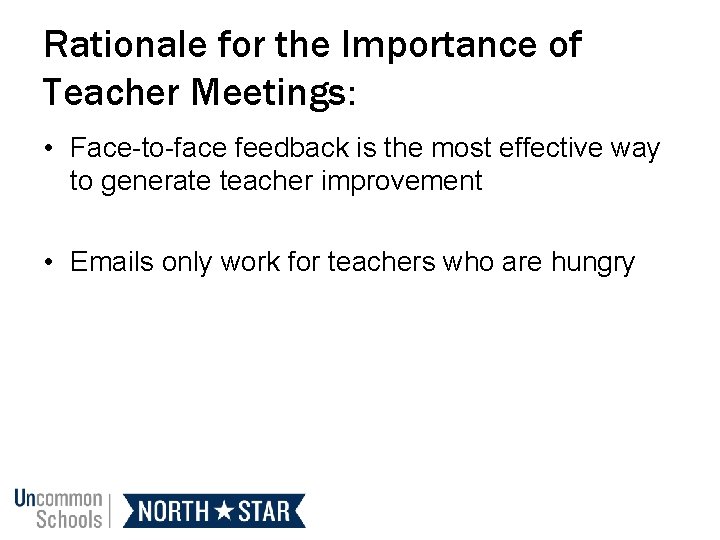 Rationale for the Importance of Teacher Meetings: • Face-to-face feedback is the most effective