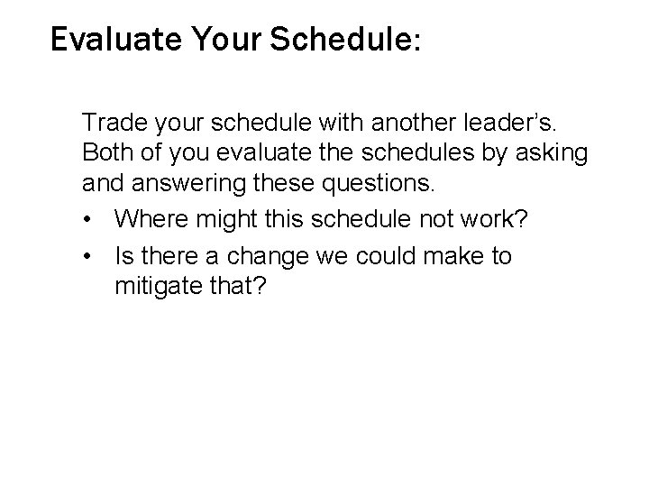 Evaluate Your Schedule: Trade your schedule with another leader’s. Both of you evaluate the