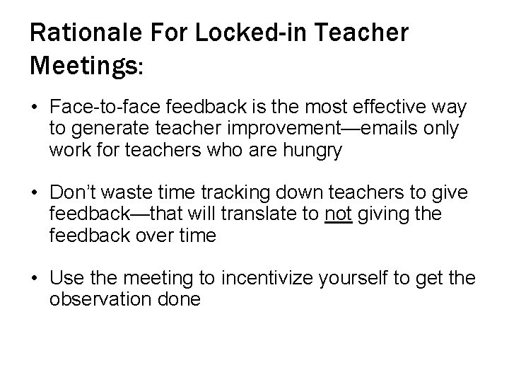 Rationale For Locked-in Teacher Meetings: • Face-to-face feedback is the most effective way to