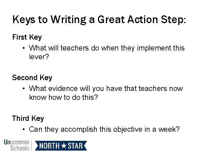 Keys to Writing a Great Action Step: First Key • What will teachers do