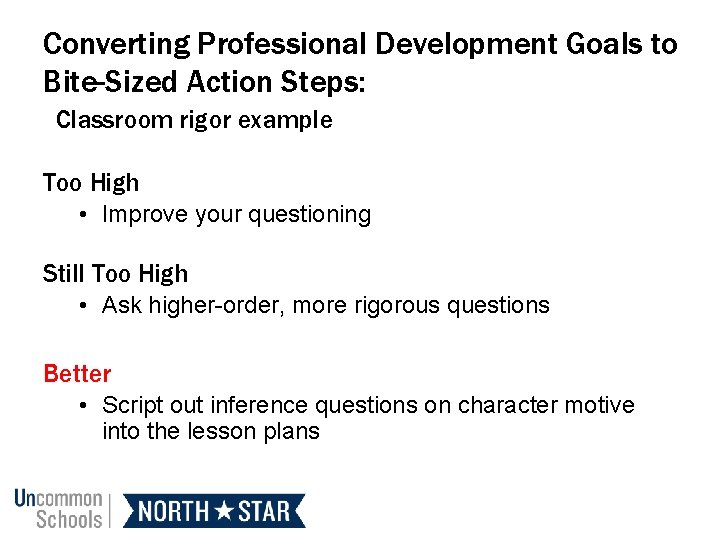 Converting Professional Development Goals to Bite-Sized Action Steps: Classroom rigor example Too High •