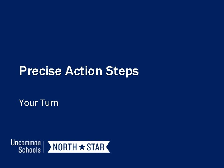 Precise Action Steps Your Turn 