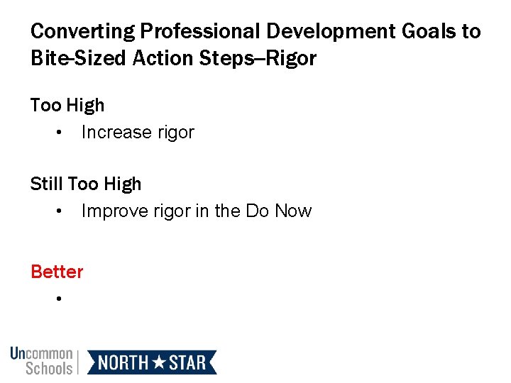 Converting Professional Development Goals to Bite-Sized Action Steps--Rigor Too High • Increase rigor Still