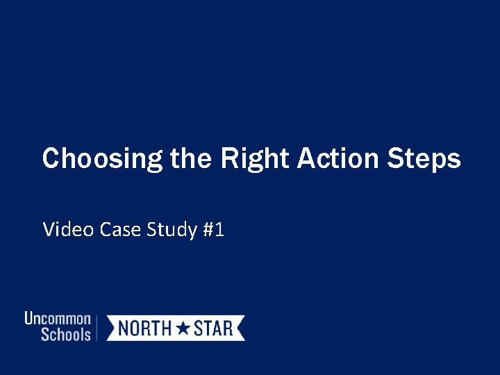 Choosing the Right Action Steps Video Case Study #1 