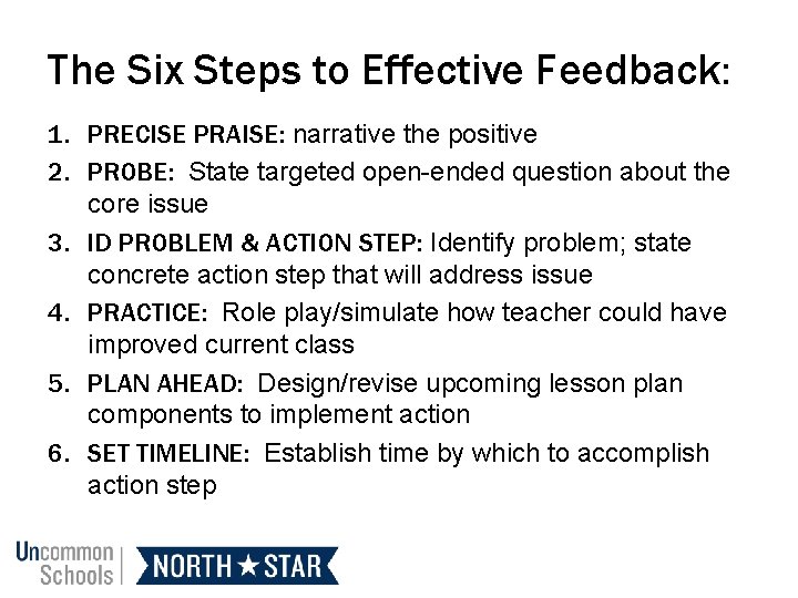 The Six Steps to Effective Feedback: 1. PRECISE PRAISE: narrative the positive 2. PROBE: