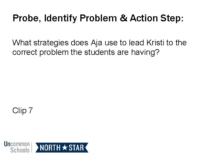 Probe, Identify Problem & Action Step: What strategies does Aja use to lead Kristi