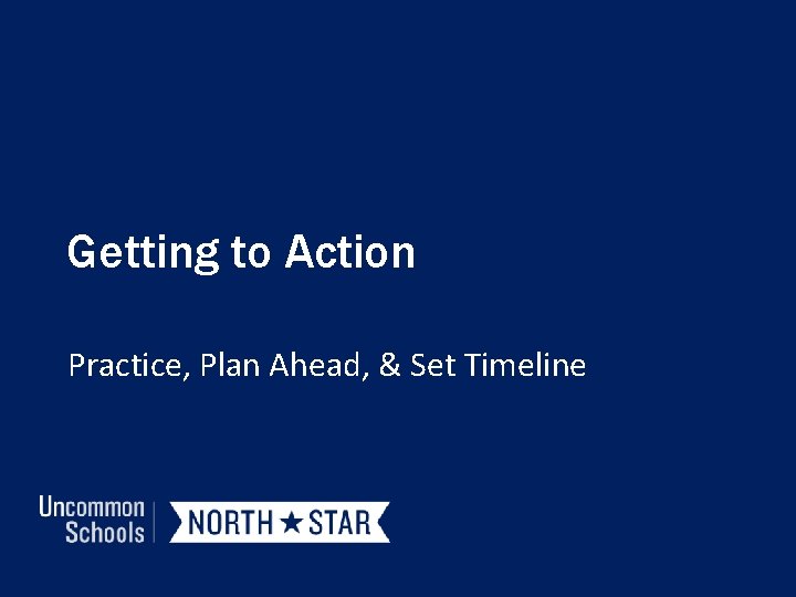 Getting to Action Practice, Plan Ahead, & Set Timeline 