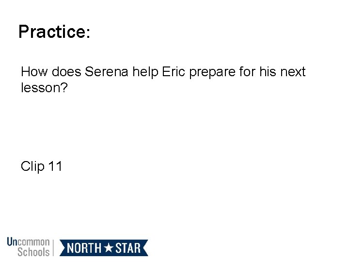 Practice: How does Serena help Eric prepare for his next lesson? Clip 11 