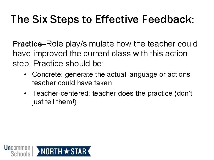 The Six Steps to Effective Feedback: Practice--Role play/simulate how the teacher could have improved