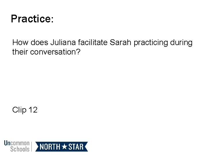 Practice: How does Juliana facilitate Sarah practicing during their conversation? Clip 12 