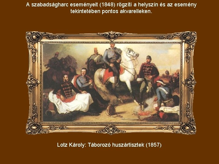 A szabadságharc eseményeit (1848) rögzíti a helyszín és az esemény tekintetében pontos akvarelleken. Lotz