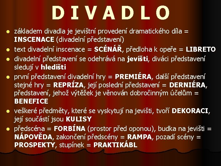 DIVADLO l l l základem divadla je jevištní provedení dramatického díla = INSCENACE (divadelní