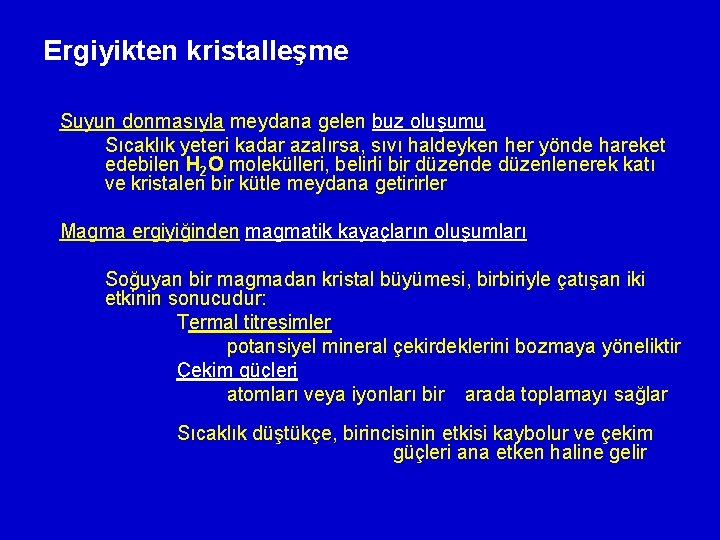 Ergiyikten kristalleşme Suyun donmasıyla meydana gelen buz oluşumu Sıcaklık yeteri kadar azalırsa, sıvı haldeyken