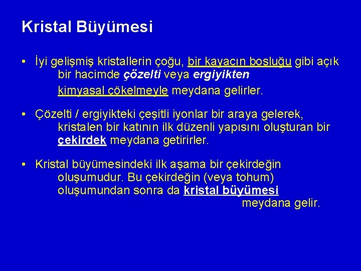 Kristal Büyümesi • İyi gelişmiş kristallerin çoğu, bir kayacın boşluğu gibi açık bir hacimde