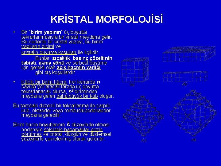 KRİSTAL MORFOLOJİSİ • Bir “birim yapının” üç boyutta tekrarlanmasıyla bir kristal meydana gelir. Bu