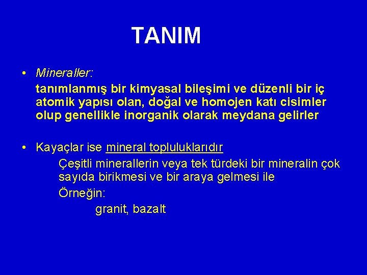TANIM • Mineraller: tanımlanmış bir kimyasal bileşimi ve düzenli bir iç atomik yapısı olan,
