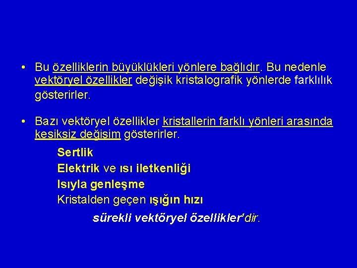  • Bu özelliklerin büyüklükleri yönlere bağlıdır. Bu nedenle vektöryel özellikler değişik kristalografik yönlerde