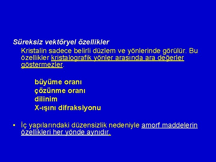 Süreksiz vektöryel özellikler Kristalin sadece belirli düzlem ve yönlerinde görülür. Bu özellikler kristalografik yönler