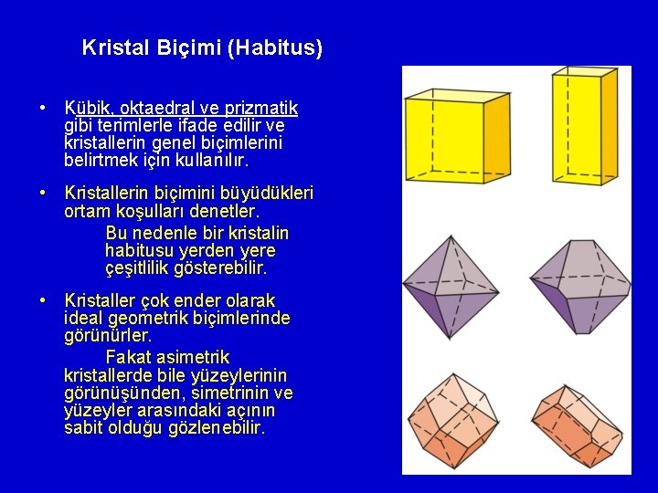 Kristal Biçimi (Habitus) • Kübik, oktaedral ve prizmatik gibi terimlerle ifade edilir ve kristallerin