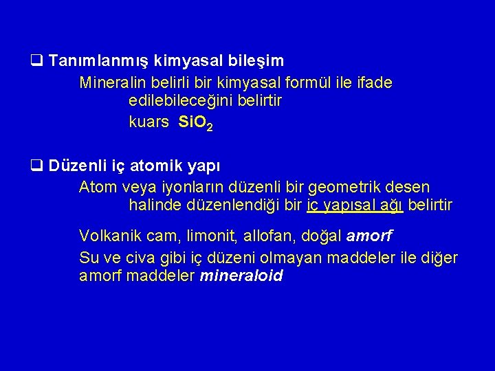 q Tanımlanmış kimyasal bileşim Mineralin belirli bir kimyasal formül ile ifade edilebileceğini belirtir kuars