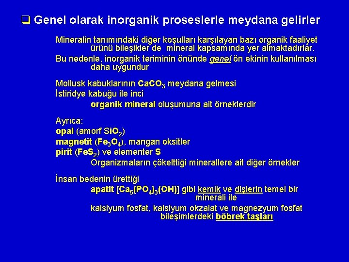 q Genel olarak inorganik proseslerle meydana gelirler Mineralin tanımındaki diğer koşulları karşılayan bazı organik