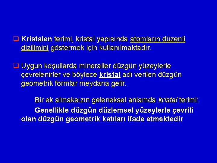 q Kristalen terimi, kristal yapısında atomların düzenli dizilimini göstermek için kullanılmaktadır. q Uygun koşullarda