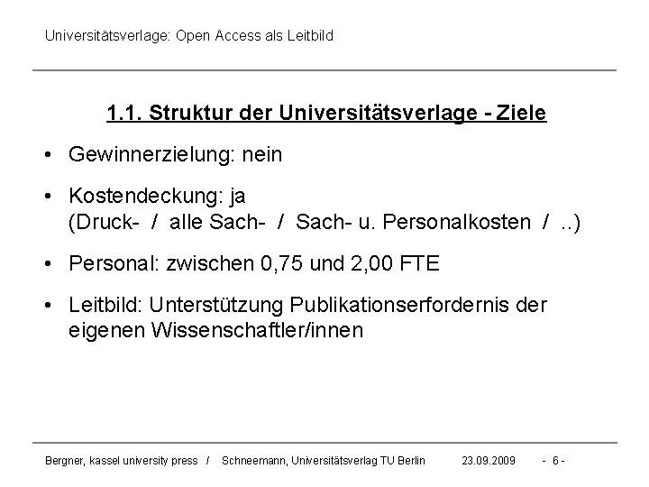 Universitätsverlage: Open Access als Leitbild 1. 1. Struktur der Universitätsverlage - Ziele • Gewinnerzielung: