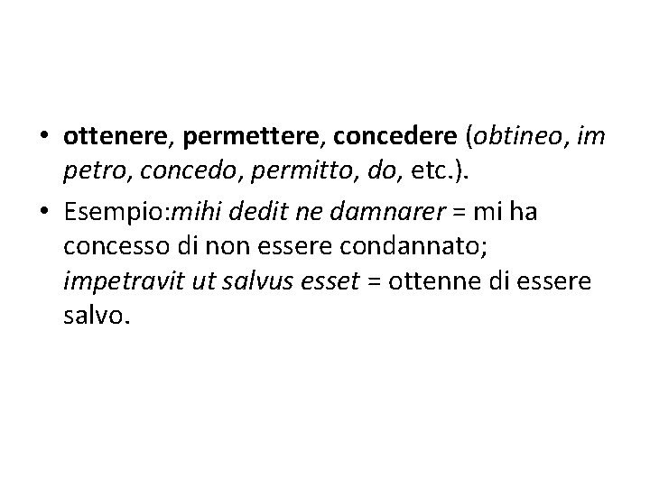  • ottenere, permettere, concedere (obtineo, im petro, concedo, permitto, do, etc. ). •