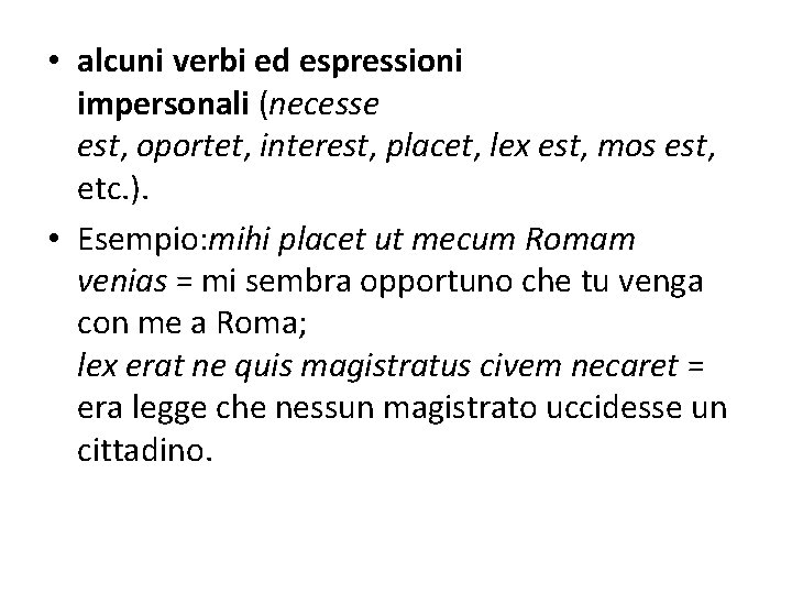  • alcuni verbi ed espressioni impersonali (necesse est, oportet, interest, placet, lex est,