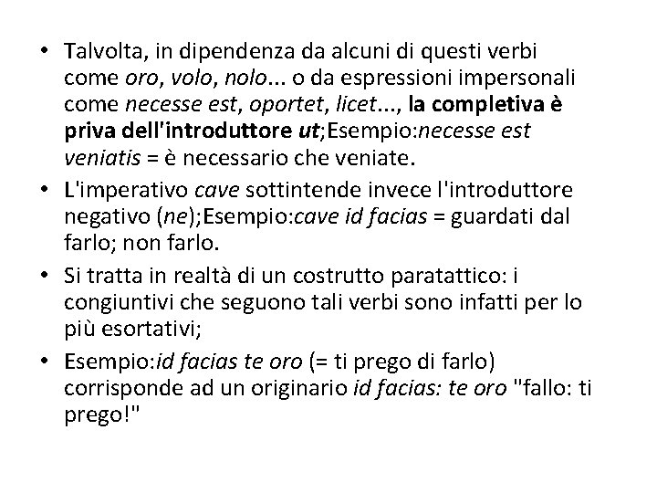  • Talvolta, in dipendenza da alcuni di questi verbi come oro, volo, nolo.